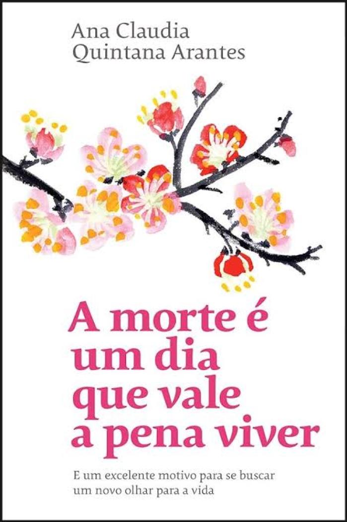 A morte é um dia que vale a pena viver - Ana Claudia Quintana Arantes, 2016