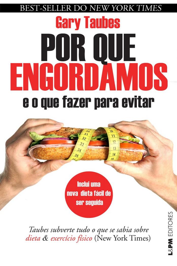 Por quê Engordamos: e o que fazer para Evitar - Gary Taubes / 2014